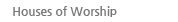 Houses of Worship
