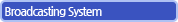  Broadcasting System
